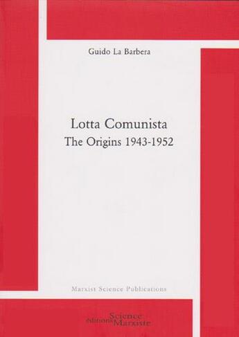 Couverture du livre « Lotta comunista ; the origins 1943-1952 » de Guido La Barbera aux éditions Science Marxiste