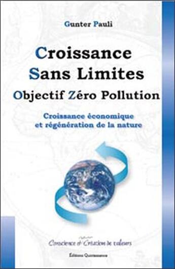 Couverture du livre « Croissance sans limites ; objectif zéro pollution ; croissance économique et régénération de la nature » de Gunter Pauli aux éditions Quintessence