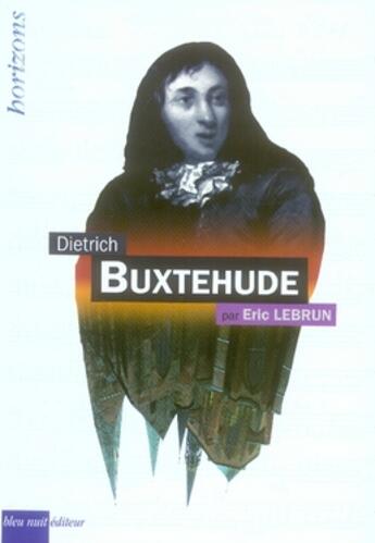 Couverture du livre « Dietrich Buxtehude » de Eric Le Brun aux éditions Bleu Nuit