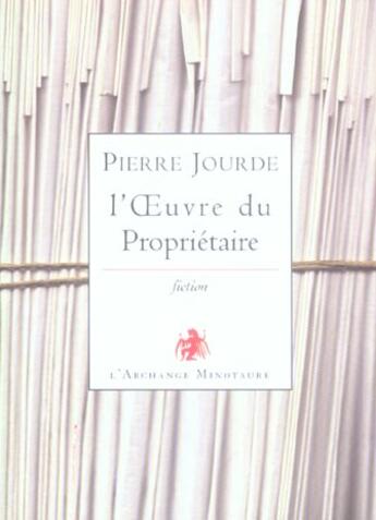 Couverture du livre « Oeuvre du proprietaire » de Pierre Jourde aux éditions L'archange Minotaure