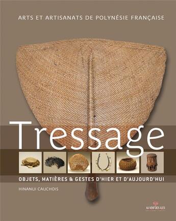 Couverture du livre « Tressage ; des oeuvres anciennes aux créations contemporaines » de Hinanui Cauchois aux éditions Au Vent Des Iles