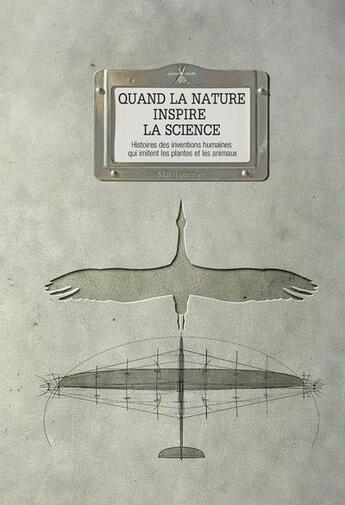 Couverture du livre « Quand la nature inspire la science ; histoires des inventions humaines qui imitent les plantes et les animaux » de Yannick Fourie et Mathilde Fournier aux éditions Plume De Carotte