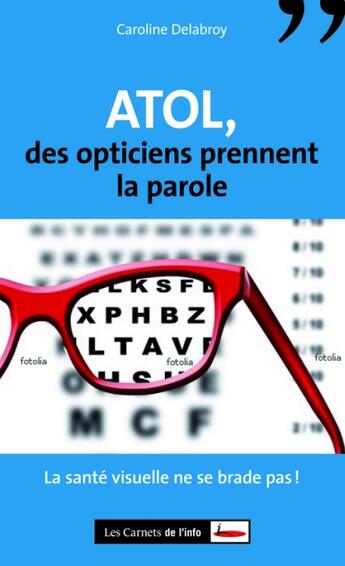 Couverture du livre « Atol, des opticiens prennent la parole » de Caroline Delabroy aux éditions Carnets De L'info