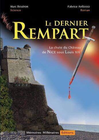 Couverture du livre « Le dernier rempart ; la chute du château de Nice sous Louis XIV » de Fabrice Anfosso aux éditions Memoires Millenaires