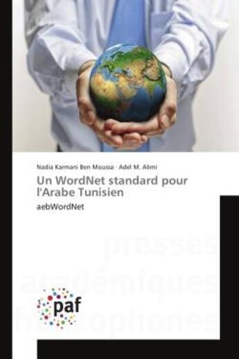 Couverture du livre « Un WordNet standard pour l'Arabe Tunisien : AebWordNet » de Nadia Moussa aux éditions Editions Universitaires Europeennes