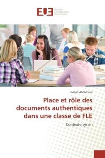 Couverture du livre « Place et role des documents authentiques dans une classe de FLe : Contexte syrien » de Joseph Abdulnour aux éditions Editions Universitaires Europeennes