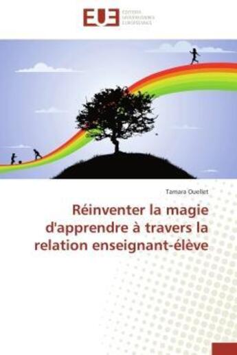 Couverture du livre « Reinventer la magie d'apprendre a travers la relation enseignant-eleve » de Ouellet Tamara aux éditions Editions Universitaires Europeennes