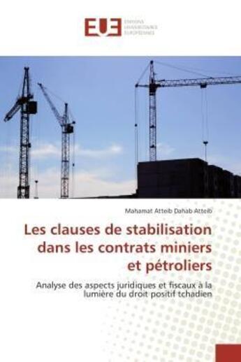 Couverture du livre « Les clauses de stabilisation dans les contrats miniers et petroliers - analyse des aspects juridique » de Atteib M A D. aux éditions Editions Universitaires Europeennes