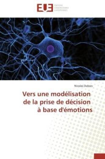 Couverture du livre « Vers une modelisation de la prise de decision a base d'emotions » de Nicolas Dubois aux éditions Editions Universitaires Europeennes