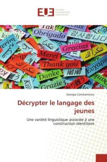 Couverture du livre « Décrypter le langage des jeunes : une variété linguistique associée à une construction identitaire » de Georgia Constantinou aux éditions Editions Universitaires Europeennes