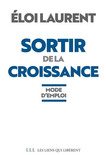 Couverture du livre « Sortir de la croissance ; mode d'emploi » de Eloi Laurent aux éditions Les Liens Qui Liberent