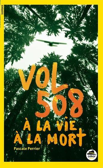 Couverture du livre « Vol 508 ; à la vie, à la mort » de Pascale Perrier aux éditions Oskar