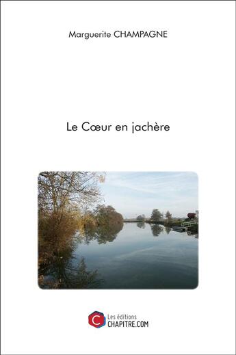 Couverture du livre « Le coeur en jachère » de Marguerite Champagne aux éditions Chapitre.com