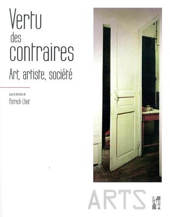 Couverture du livre « Vertu des contraires ; art, artiste, société » de Patrick Lhot aux éditions Pu De Provence