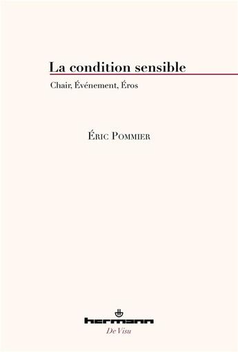 Couverture du livre « La condition sensible : chair, événement, Eros » de Eric Pommier aux éditions Hermann