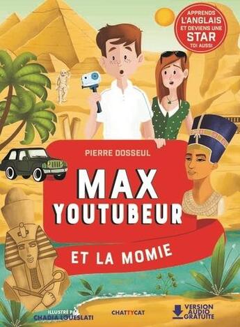 Couverture du livre « Max youtubeur et la momie » de Pierre Dosseul et Chadia Loueslati aux éditions Chattycat