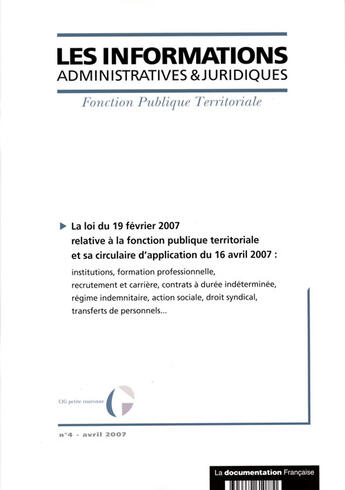 Couverture du livre « Informations administratives juridiques Tome 4 : la loi du 19 février 2007 relative à la fonction publique territoriale et sa circulaire d'application du 16 avril 2007 » de Informations Administratives Juridiques aux éditions Documentation Francaise