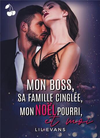 Couverture du livre « Mon boss, sa famille cinglée, mon Noël pourri et moi... » de Lil Evans aux éditions Cherry Publishiing