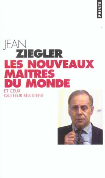 Couverture du livre « Nouveaux Maitres Du Monde. Et Ceux Qui Leur Resistent (Les) » de Jean Ziegler aux éditions Points