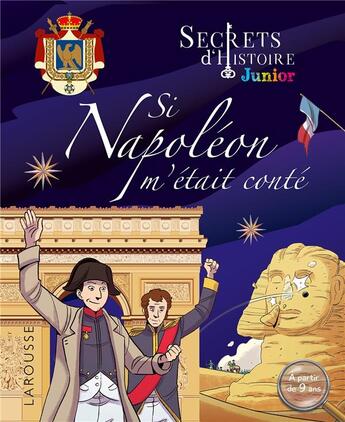 Couverture du livre « Secrets d'histoire junior ; si Napoléon m'était conté » de  aux éditions Larousse