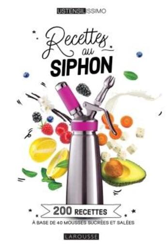 Couverture du livre « Recettes au siphon : 200 recettes à base de 40 mousses sucrées et salées » de  aux éditions Larousse