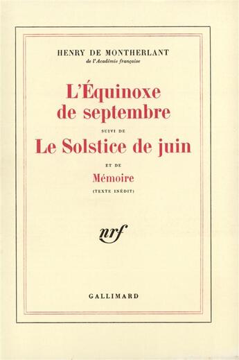 Couverture du livre « L'equinoxe de septembre / le solstice de juin /memoire » de Henry De Montherlant aux éditions Gallimard