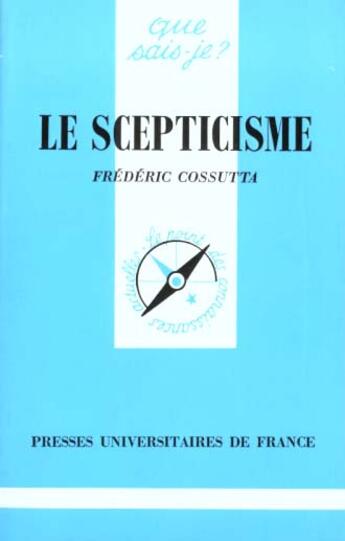 Couverture du livre « Scepticisme (le) » de Cossutta F. aux éditions Que Sais-je ?