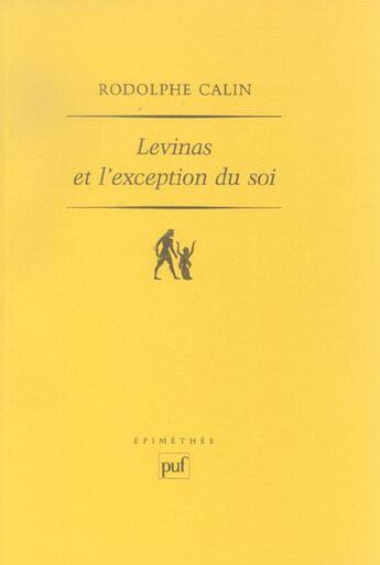 Couverture du livre « Levinas et l'exception du soi - ontologie et ethique » de Rodolphe Calin aux éditions Puf