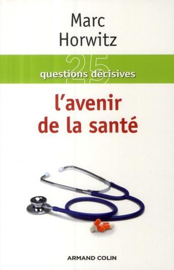 Couverture du livre « 25 questions décisives ; l'avenir de la santé » de Marc Horwitz aux éditions Armand Colin