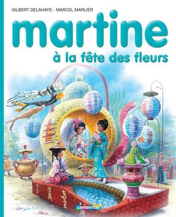 Couverture du livre « Martine T.23 ; Martine à la fête des fleurs » de Delahaye Gilbert et Marlier Marcel aux éditions Casterman Jeunesse