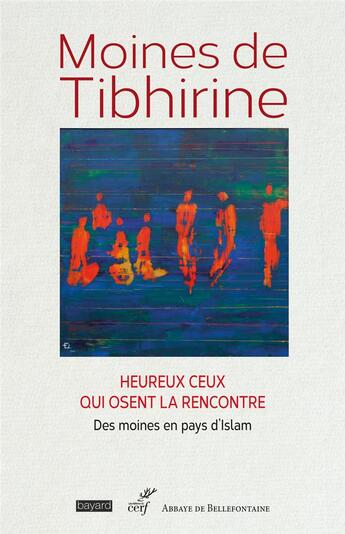 Couverture du livre « Heureux ceux qui osent la rencontre : des moines en pays d'Islam » de Moines De Tibhirine aux éditions Cerf