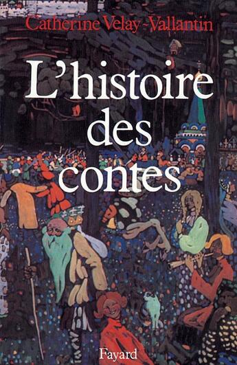 Couverture du livre « L'histoire des contes » de Catherine Veley-Vallantin aux éditions Fayard