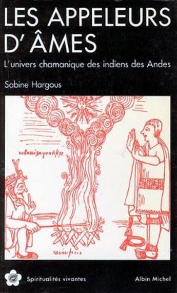 Couverture du livre « Les appeleurs d'âmes ; l'univers chamanique des indiens des Andes » de Sabine Hargous aux éditions Albin Michel