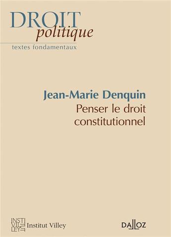 Couverture du livre « Penser le droit constitutionnel » de Jean-Marie Denquin aux éditions Dalloz