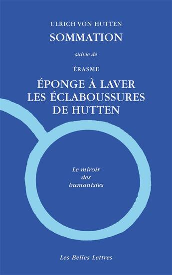 Couverture du livre « Sommation ; éponge à laver, les éclaboussures de Hutten » de Erasme et Ulrich Von Hutten aux éditions Belles Lettres