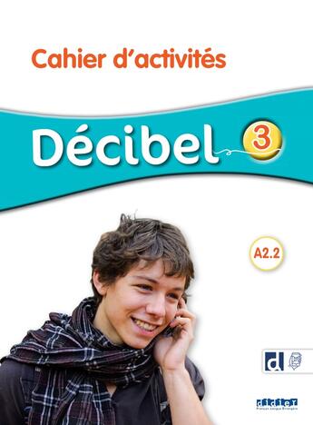 Couverture du livre « Décibel 3 - Niv. A2.2 - Cahier + didierfle.app » de D. Pastor et I. Saracibar et C. Martin et Michele Butzbach et R Fache et R Nunez aux éditions Didier