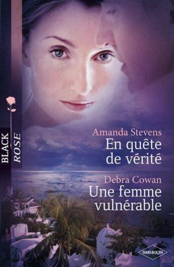 Couverture du livre « En quête de vérité ; une femme vulnérable » de Amanda Stevens et Debra Cowan aux éditions Harlequin