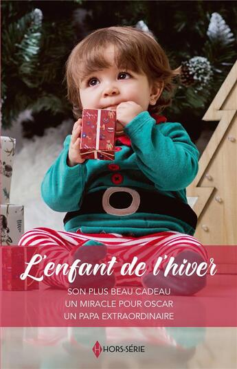 Couverture du livre « L'enfant de l'hiver : Son plus beau cadeau, Un miracle pour Oscar, Un papa extraordinaire » de Amy Andrews et Louisa Heaton et Meredith Webber aux éditions Harlequin