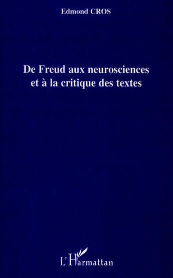 Couverture du livre « De Freud au neurosciences et à la critique des textes » de Edmond Cros aux éditions L'harmattan