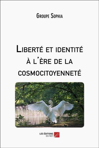 Couverture du livre « Liberté et identité à l'ère de la cosmocitoyenneté » de Sophia Groupe aux éditions Editions Du Net