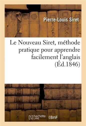 Couverture du livre « Le nouveau siret, methode pratique pour apprendre facilement l'anglais - ou grammaire anglaise » de Siret Pierre-Louis aux éditions Hachette Bnf