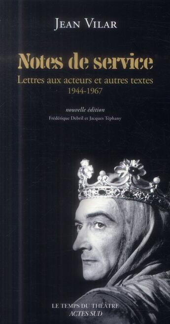 Couverture du livre « Notes de service ; lettres aux acteurs et autres textes 1944-1967 » de Jean Vilar aux éditions Actes Sud