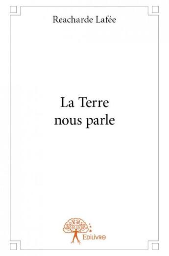 Couverture du livre « La terre nous parle » de Reacharde Lafee aux éditions Edilivre