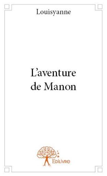 Couverture du livre « L'aventure de Manon » de Louisyanne aux éditions Edilivre