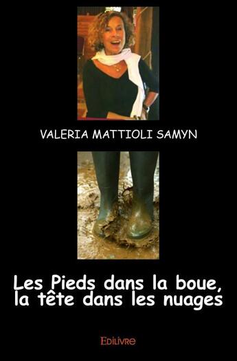 Couverture du livre « Les pieds dans la boue, la tête dans les nuages » de Valeria Mattioli Samyn aux éditions Edilivre