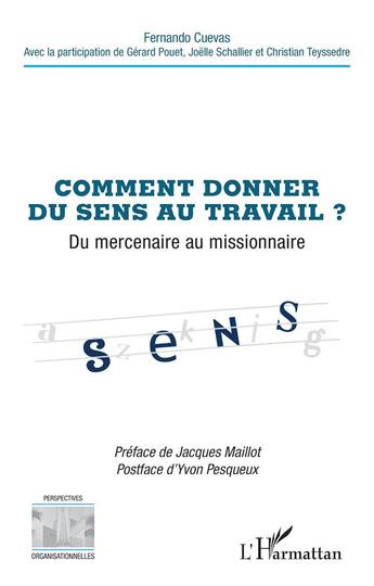 Couverture du livre « Comment donner du sens au travail ? Du mercenaire au missionnaire » de Jacques Maillot et Gerard Pouet et Fernando Cuevas et Yvon Pesqueux et Joelle Schallier et Christian Teyssedre aux éditions L'harmattan