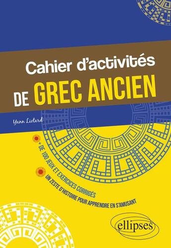 Couverture du livre « Cahier d'activités de grec ancien » de Yann Liotard aux éditions Ellipses