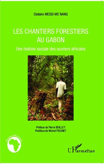 Couverture du livre « Les chantiers forestiers au Gabon ; une histoire sociale des ouvriers africains » de Clotaire Messi Me Nang aux éditions L'harmattan