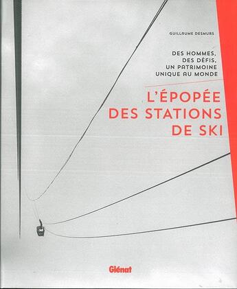 Couverture du livre « L'épopée des stations de ski ; des hommes, des défis, un patrimoine unique au monde » de Desmurs Guillaume aux éditions Glenat