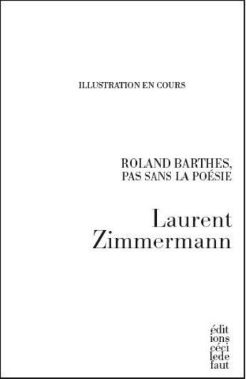 Couverture du livre « Roland Barthes, pas sans poésie » de Laurent Zimmermann aux éditions Cecile Defaut